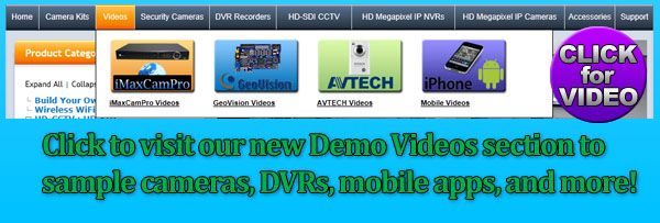 Click to visit our new Demo Videos section to sample cameras, DVRs, mobile apps, and more!